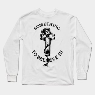 Something To Believe In Long Sleeve T-Shirt